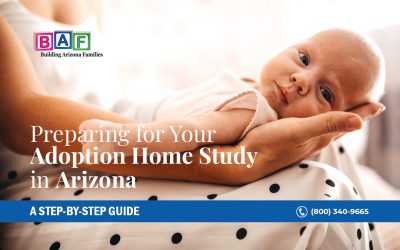 Preparing for Your Adoption Home Study in Arizona: A Step-by-Step Guide