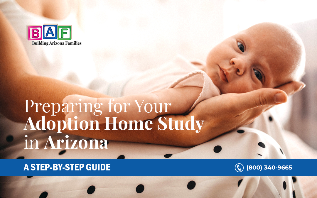Preparing for Your Adoption Home Study in Arizona: A Step-by-Step Guide