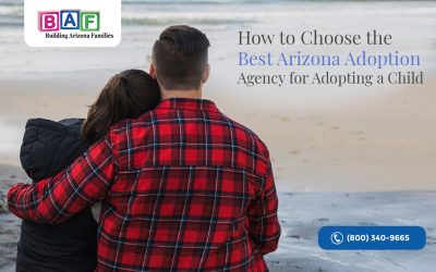 How to Choose the Best Arizona Adoption Agency for Adopting a Child